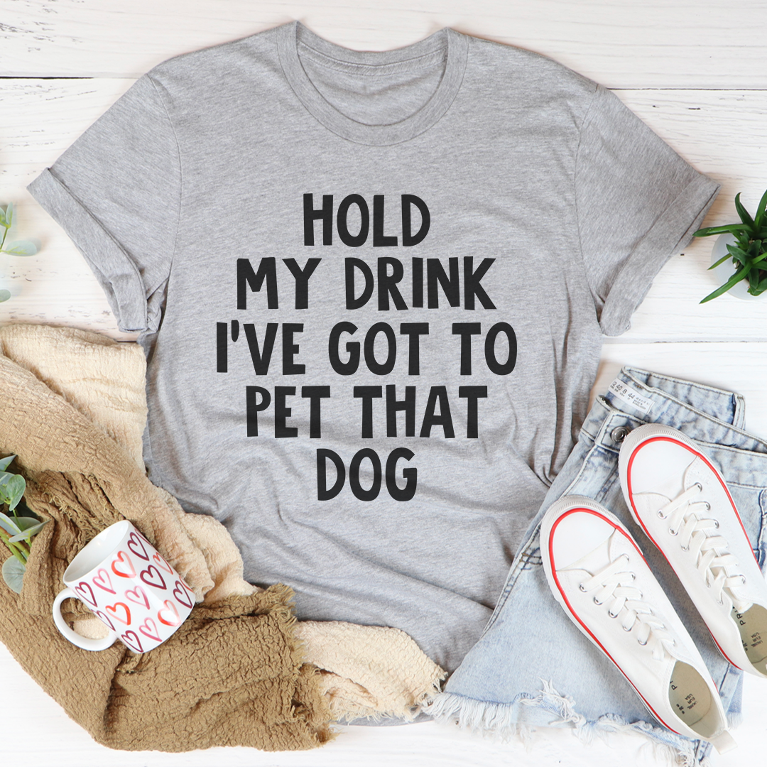 Hold My Drink I've Got To Pet That Dog T-Shirt-3