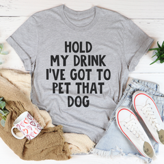 Hold My Drink I've Got To Pet That Dog T-Shirt-3