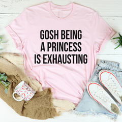 Gosh Being A Princess Is Exhausting T-Shirt-2