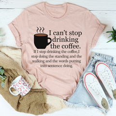 I Can't Stop Drinking The Coffee T-Shirt-3