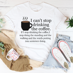 I Can't Stop Drinking The Coffee T-Shirt-1