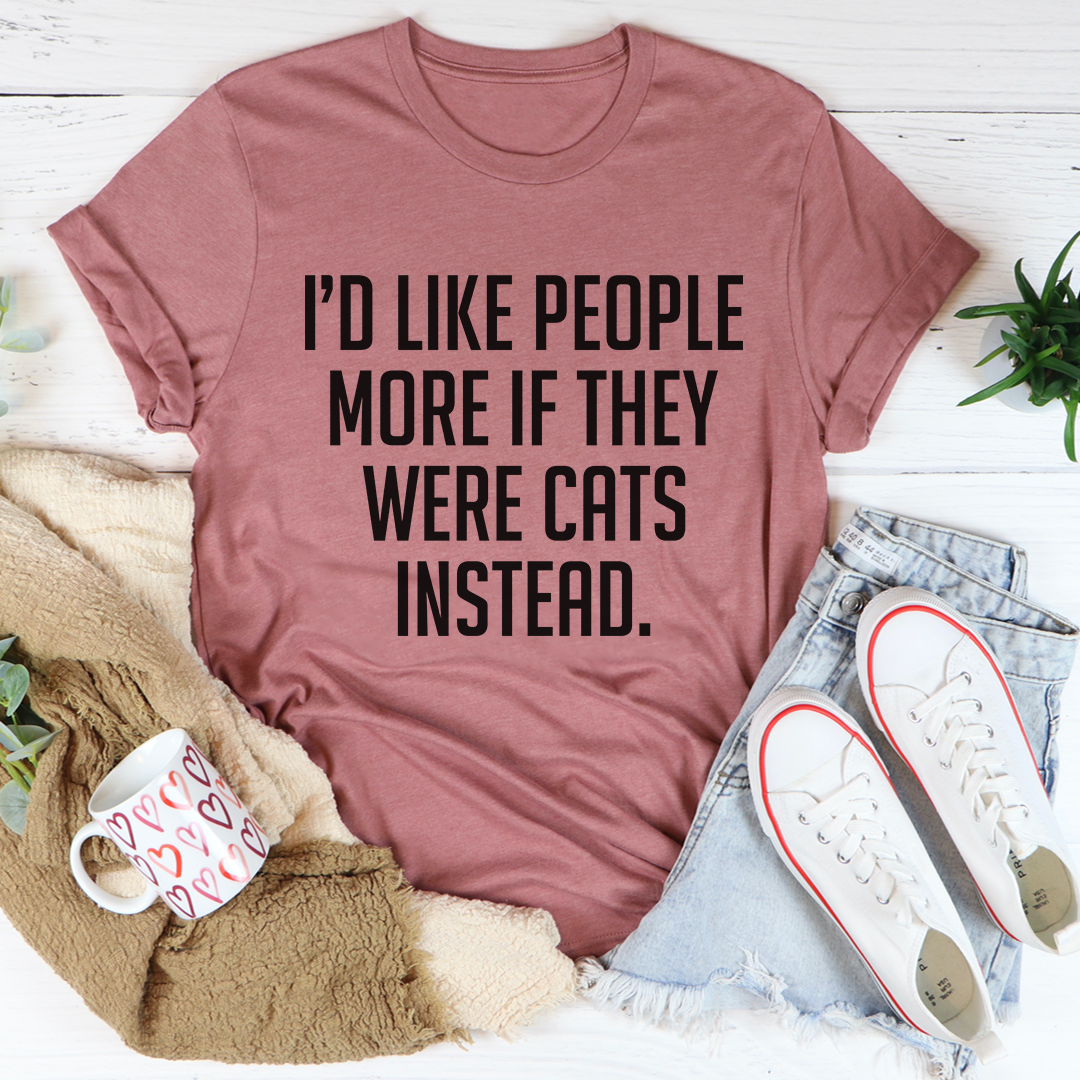 I'd Like People More If They Were Cats Instead T-Shirt-2