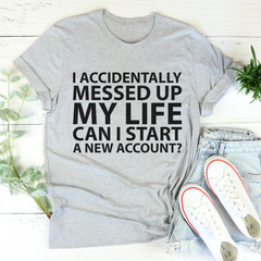 I Accidentally Messed Up My Life T-Shirt-0