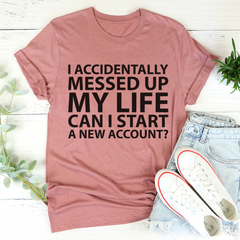 I Accidentally Messed Up My Life T-Shirt-2