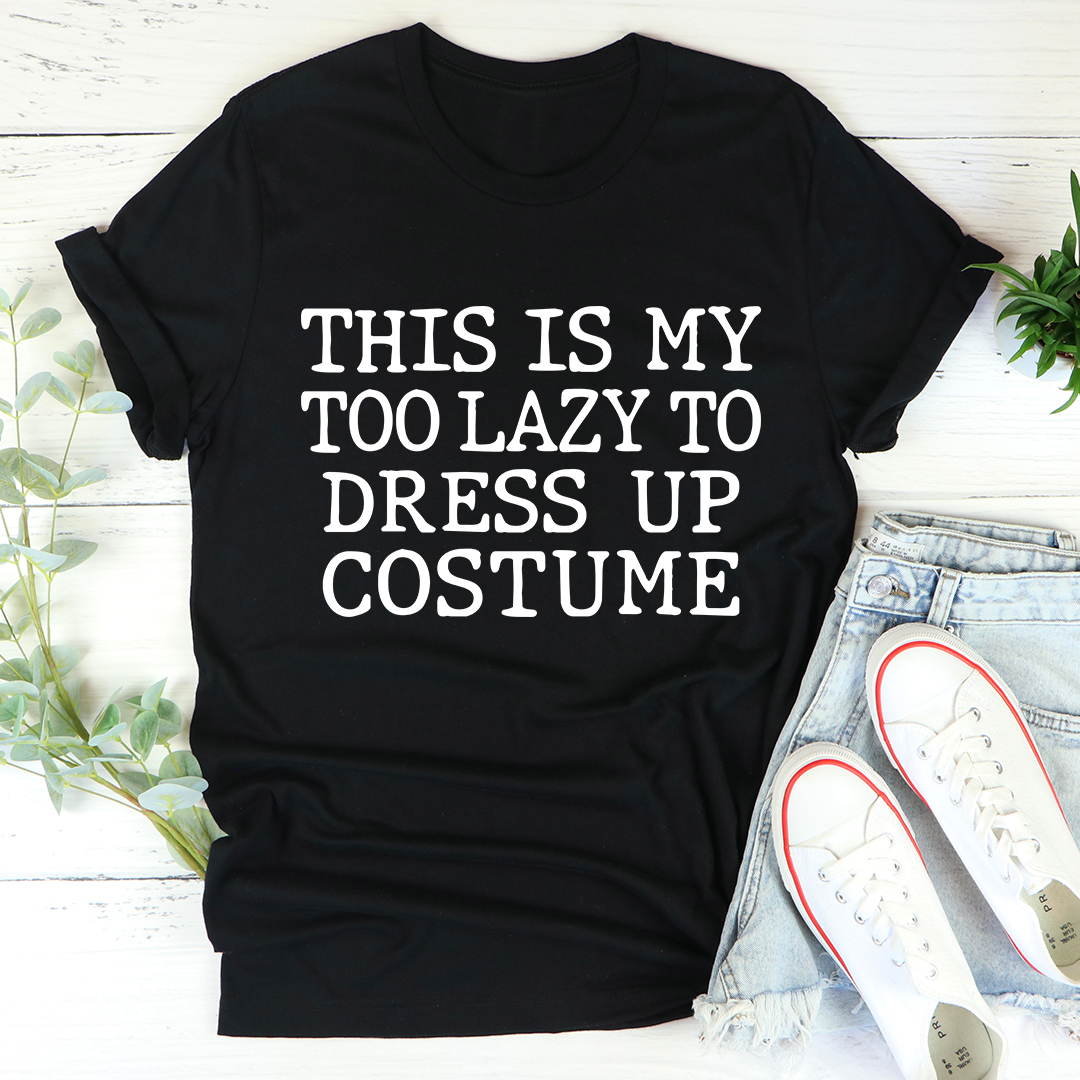 This Is My Too Lazy To Dress Up Costume T-Shirt-1