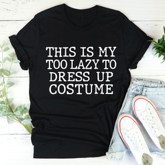 This Is My Too Lazy To Dress Up Costume T-Shirt-1
