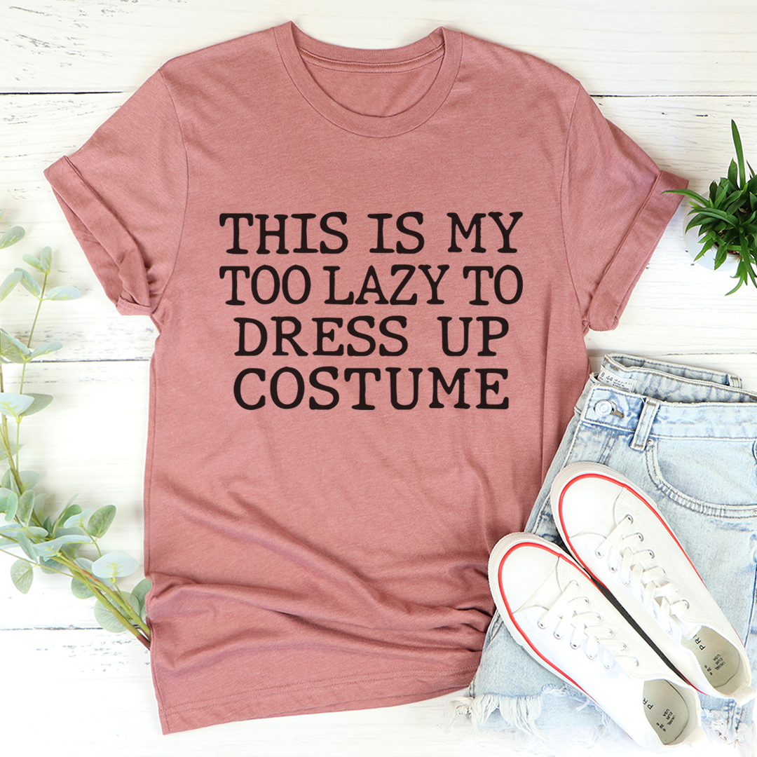 This Is My Too Lazy To Dress Up Costume T-Shirt-2