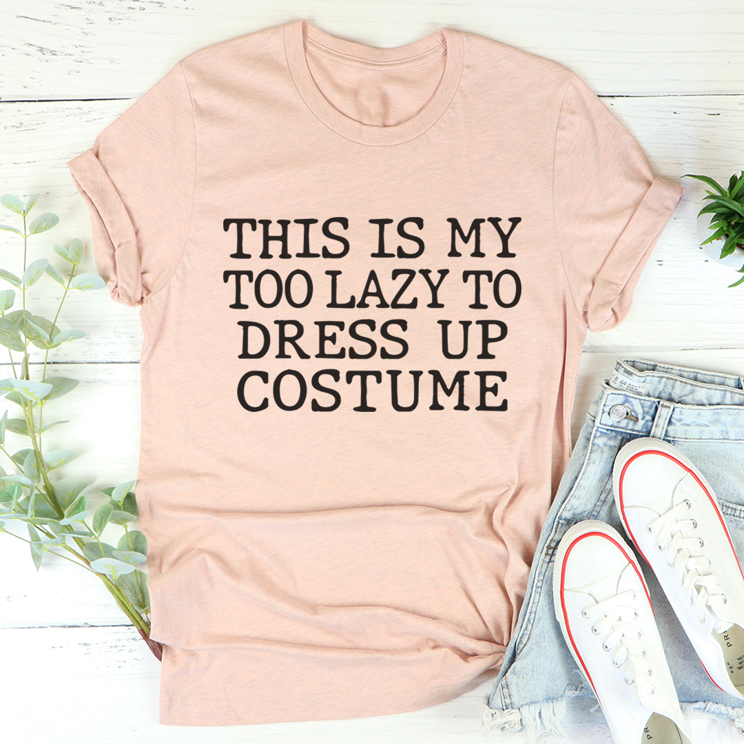 This Is My Too Lazy To Dress Up Costume T-Shirt-3