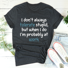 I Don't Always Tolerate Stupid People T-Shirt-0