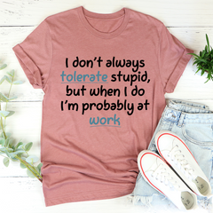 I Don't Always Tolerate Stupid People T-Shirt-1