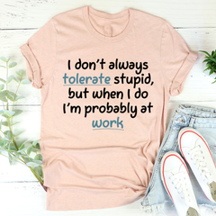 I Don't Always Tolerate Stupid People T-Shirt-3