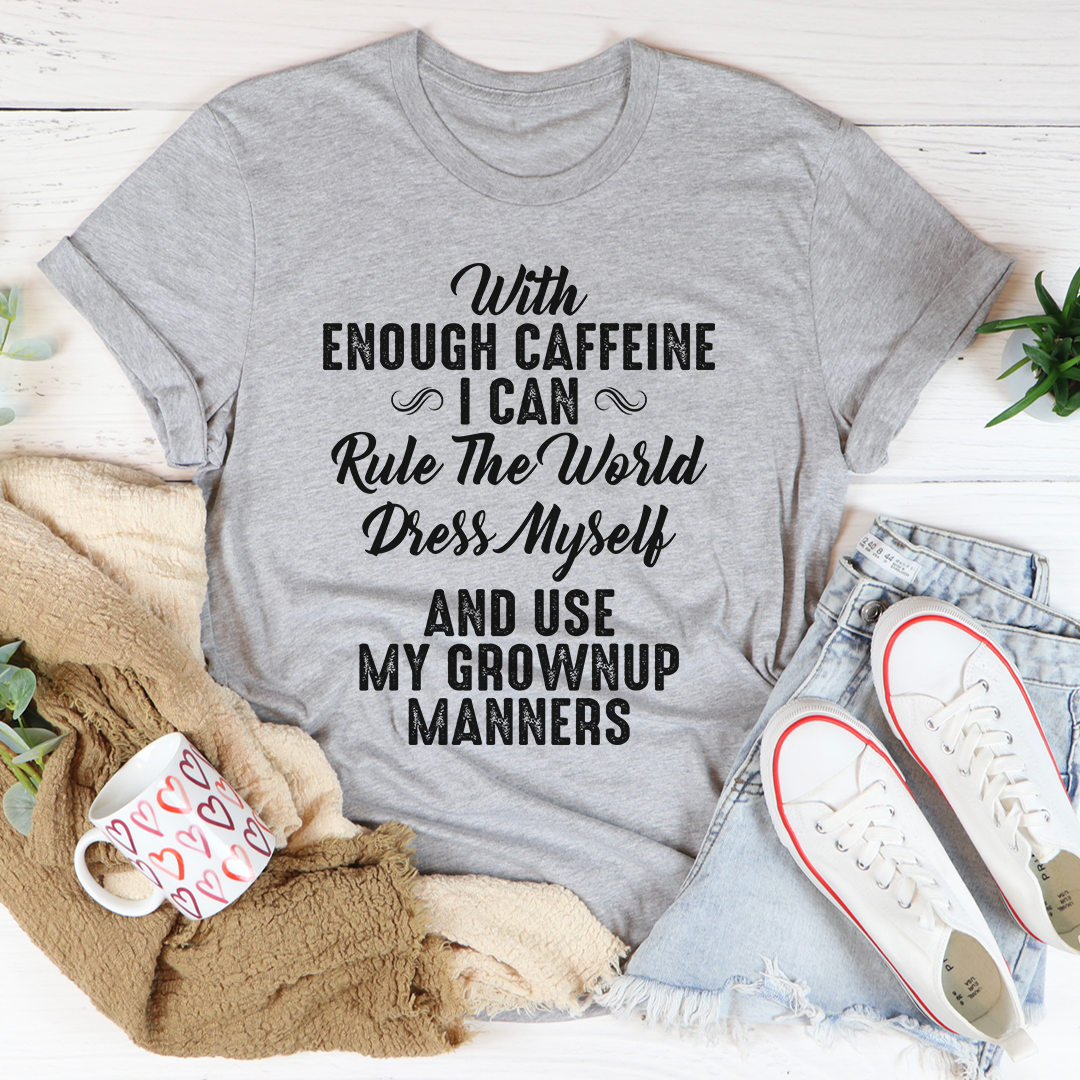 With Enough Caffeine I Can Rule The World T-Shirt-0