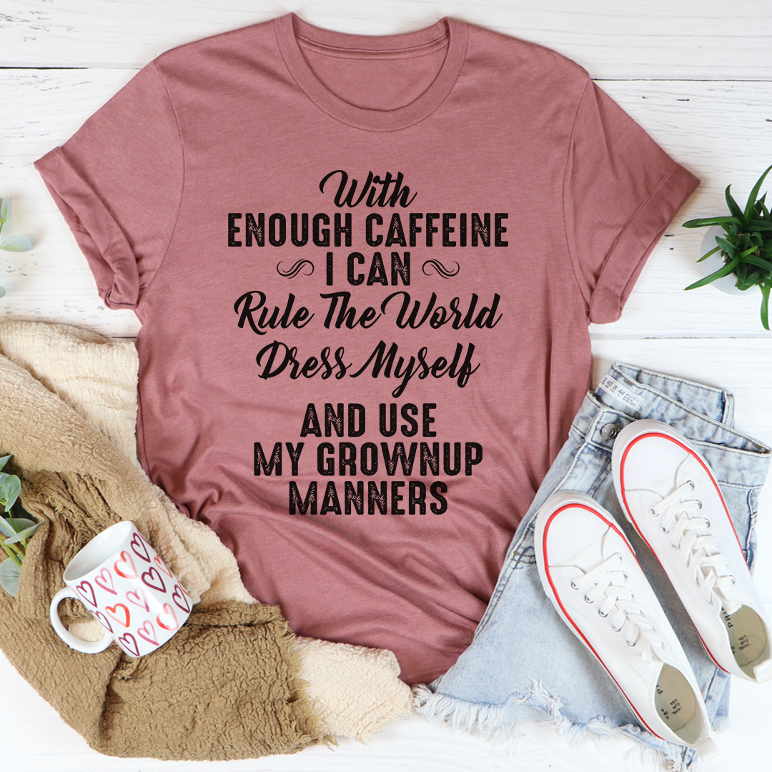 With Enough Caffeine I Can Rule The World T-Shirt-2