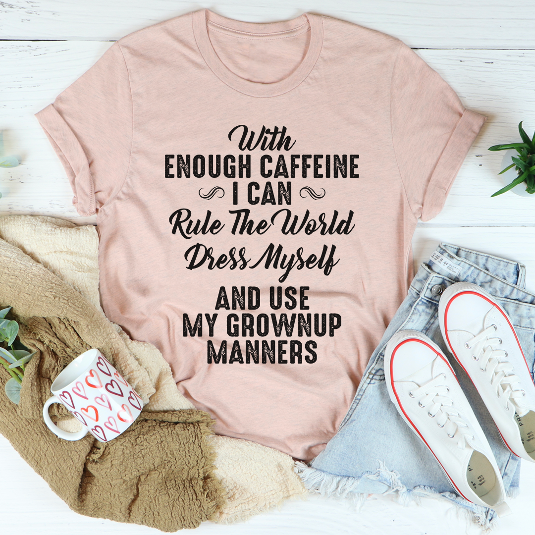 With Enough Caffeine I Can Rule The World T-Shirt-3