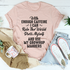 With Enough Caffeine I Can Rule The World T-Shirt-3