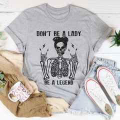 Don't Be A Lady Be A Legend T-Shirt-0
