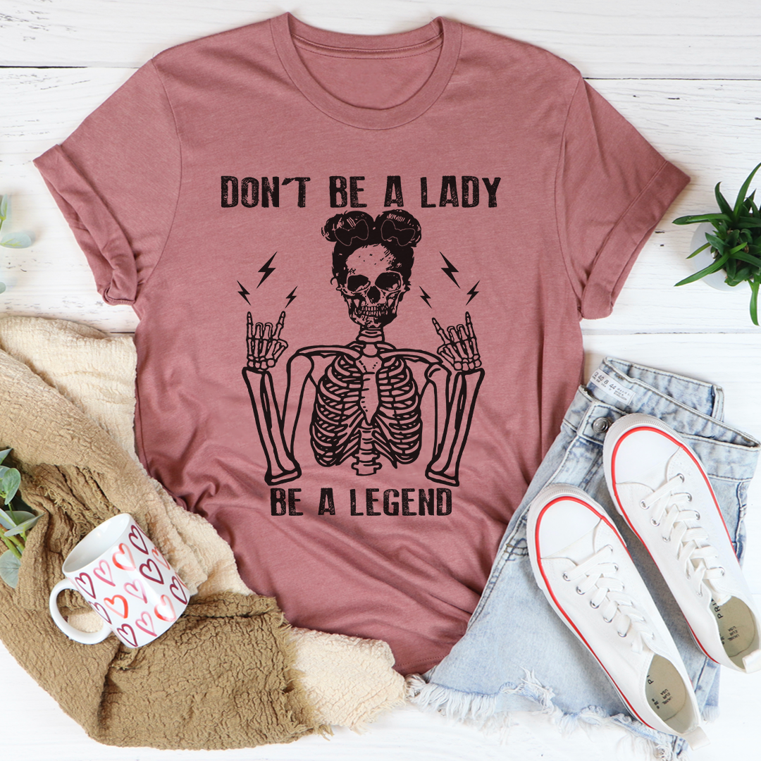 Don't Be A Lady Be A Legend T-Shirt-1
