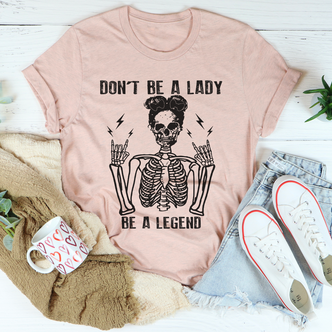 Don't Be A Lady Be A Legend T-Shirt-3