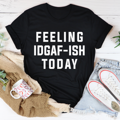 Feeling IDAF-ISH Today T-Shirt-0