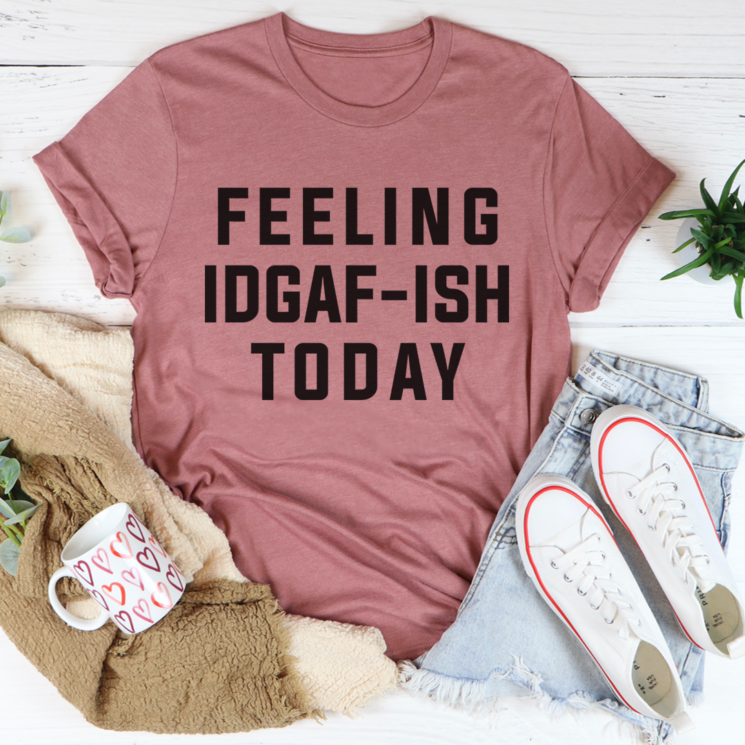 Feeling IDAF-ISH Today T-Shirt-2