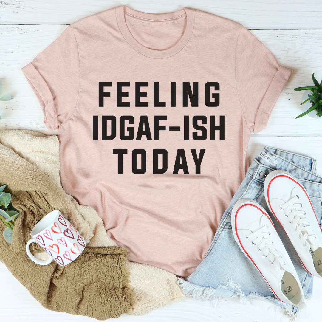Feeling IDAF-ISH Today T-Shirt-3