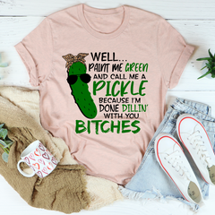 Well Paint Me Green And Call Me A Pickle T-Shirt-1