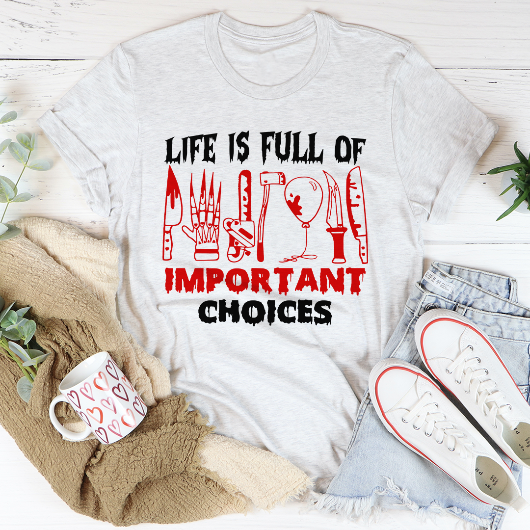 Life Is Full Of Important Choices T-Shirt-2