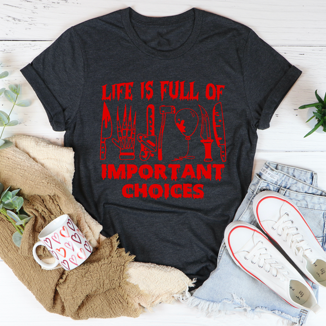 Life Is Full Of Important Choices T-Shirt-1