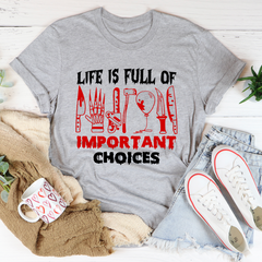 Life Is Full Of Important Choices T-Shirt-0