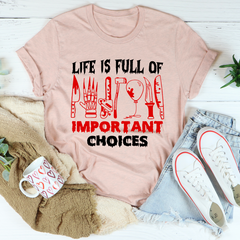 Life Is Full Of Important Choices T-Shirt-3