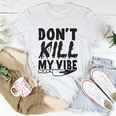 Don't Kill My Vibe T-Shirt-3