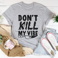 Don't Kill My Vibe T-Shirt-0