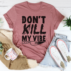 Don't Kill My Vibe T-Shirt-1