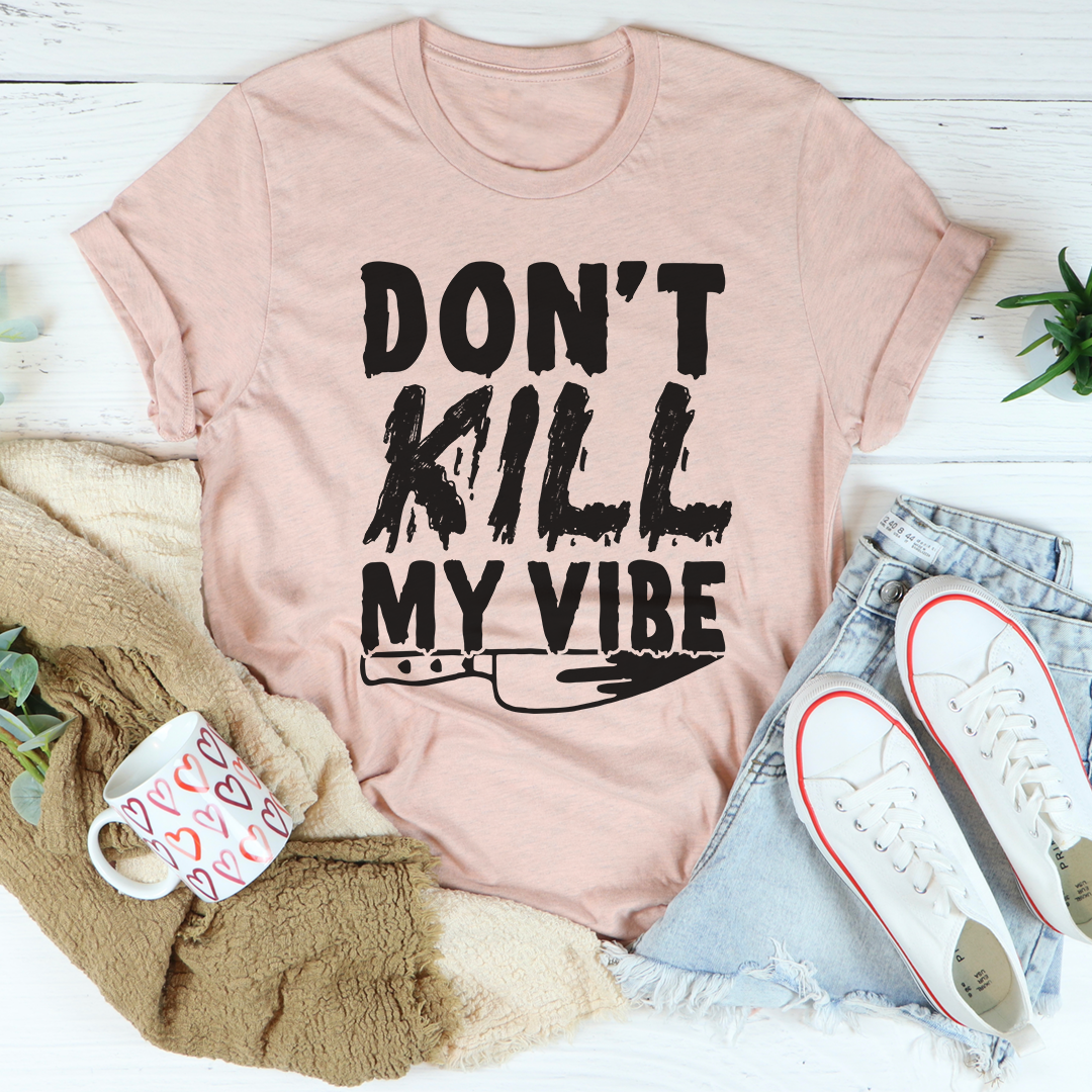Don't Kill My Vibe T-Shirt-2