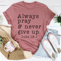 Always Pray & Never Give Up T-Shirt-0