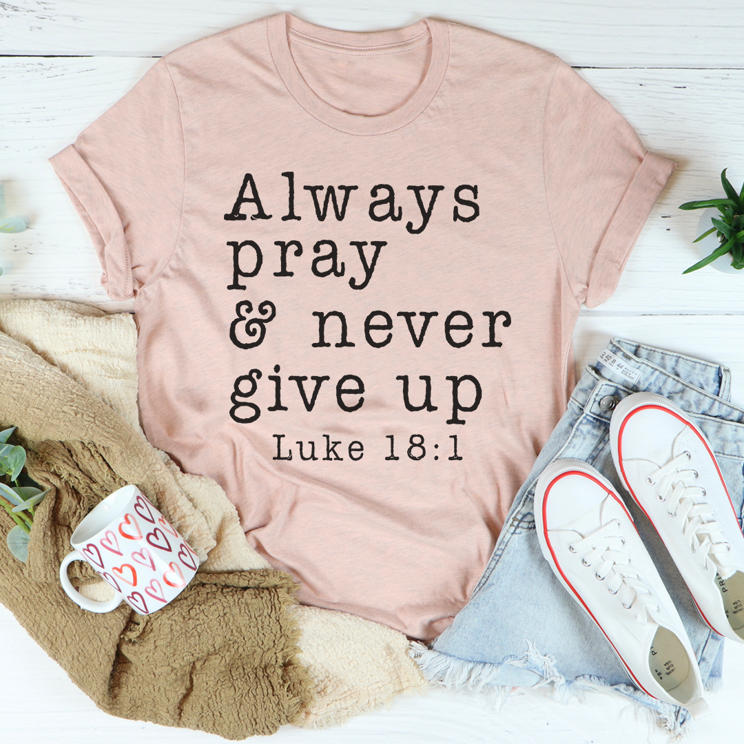 Always Pray & Never Give Up T-Shirt-3