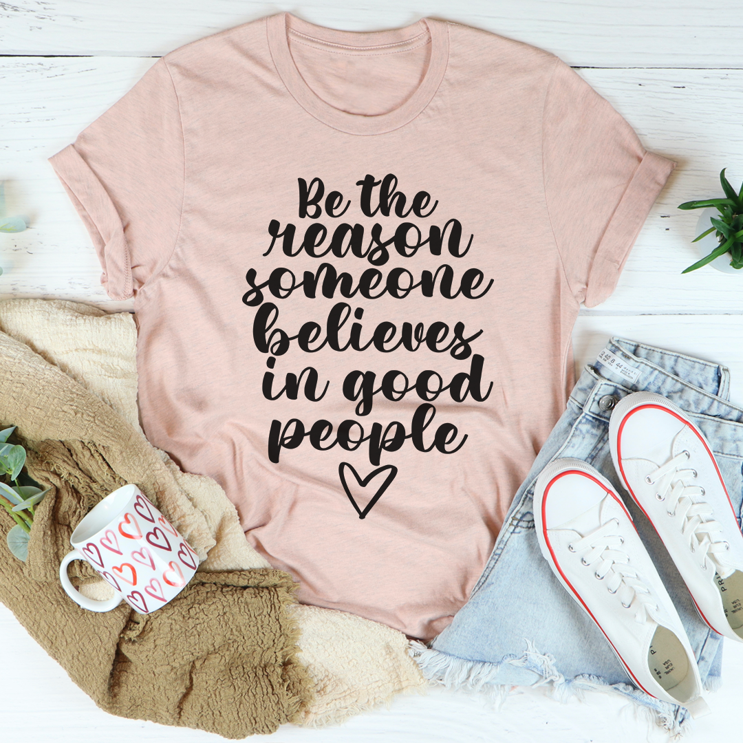 Be The Reason Someone Believes In Good People T-Shirt-3