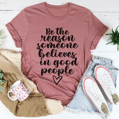 Be The Reason Someone Believes In Good People T-Shirt-2