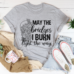 May The Bridges I Burn Light The Way T-Shirt-0