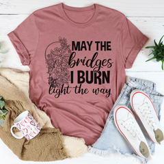 May The Bridges I Burn Light The Way T-Shirt-2