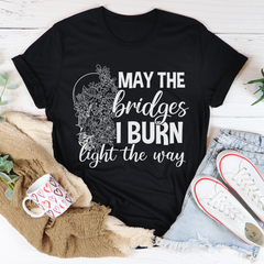 May The Bridges I Burn Light The Way T-Shirt-1