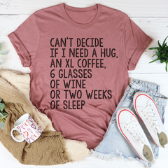 Can't Decide If I Need A Hug An XL Coffee 6 Glasses Of Wine T-Shirt-2