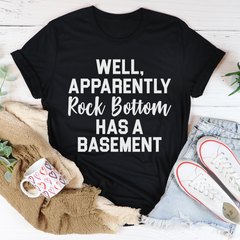 Well Apparently Rock Bottom Has A Basement T-Shirt-0