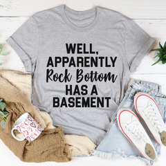 Well Apparently Rock Bottom Has A Basement T-Shirt-1