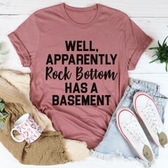 Well Apparently Rock Bottom Has A Basement T-Shirt-2