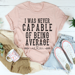 I Was Never Capable Of Being Average T-Shirt-3