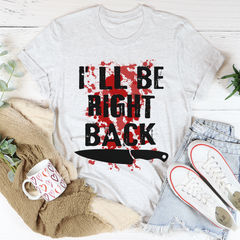 I'll Be Right Back T-Shirt-2