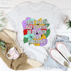 Your Worth Has Nothing To Do With Your Diagnosis T-Shirt-0