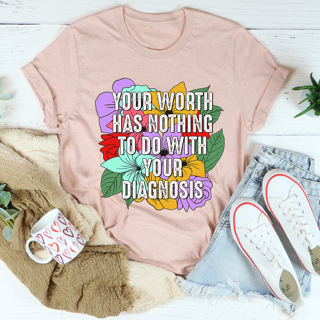 Your Worth Has Nothing To Do With Your Diagnosis T-Shirt-2