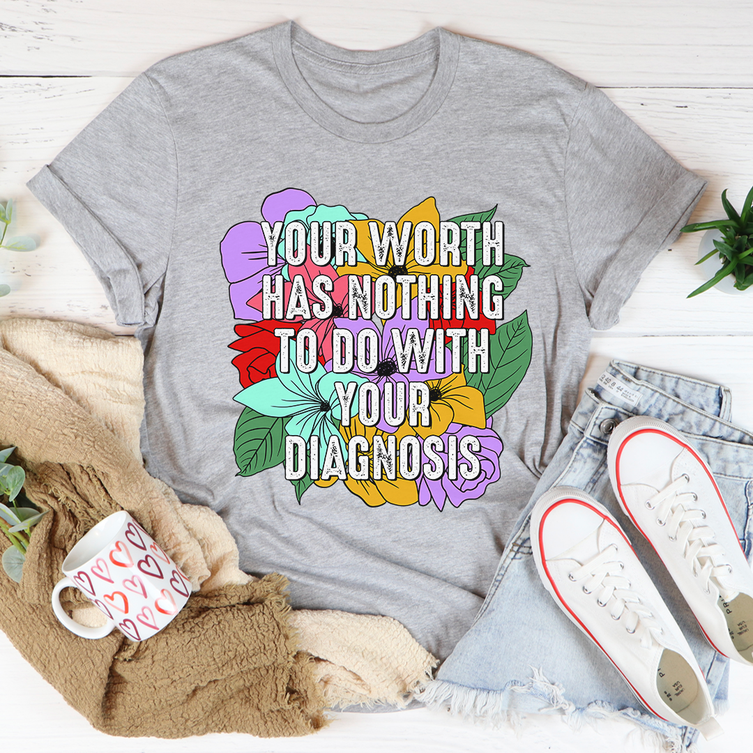 Your Worth Has Nothing To Do With Your Diagnosis T-Shirt-1